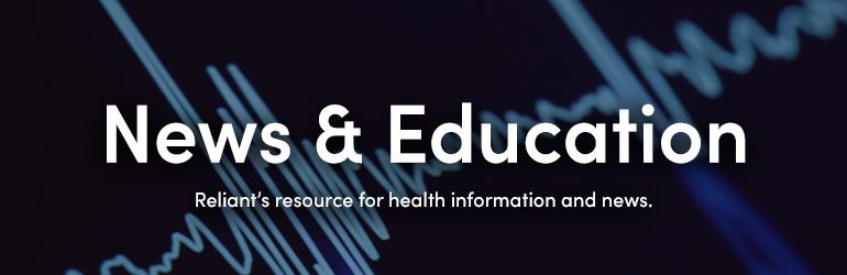 News & Education - A resource for health information and Reliant news.