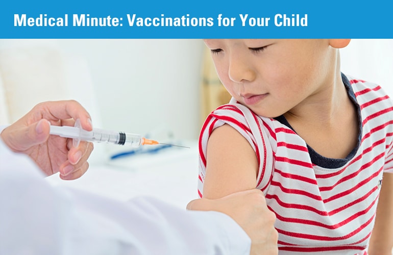 Medical Minute: Vaccinations for Your Child