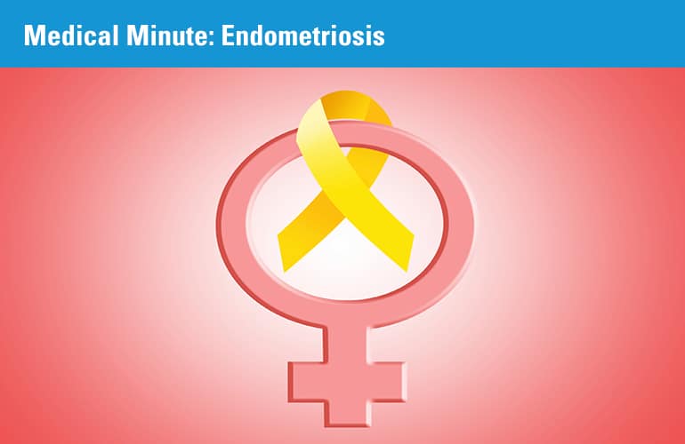 Medical Minute: Endometriosis
