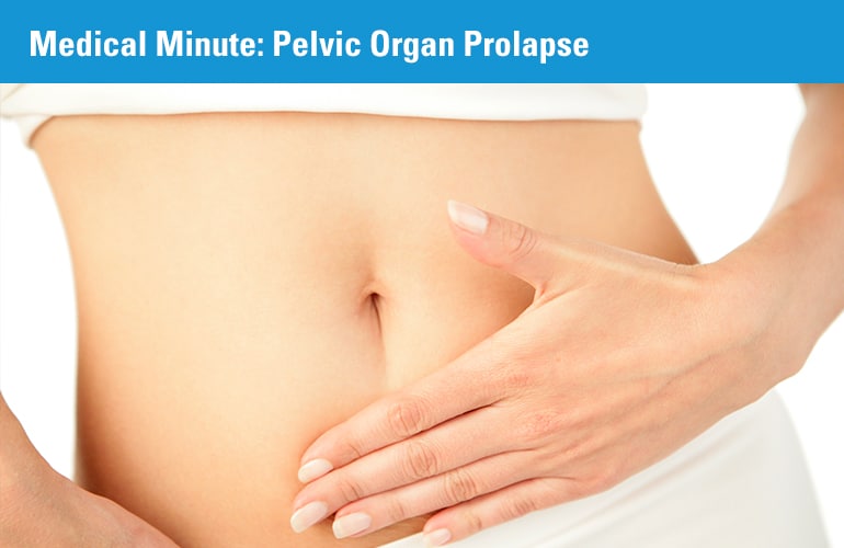 Medical Minute: Pelvic Organ Prolapse