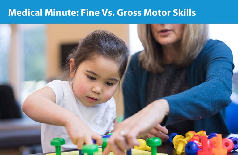 Medical Minute: Fine Vs. Gross Motor Skills