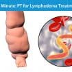 Medical Minute: Physical Therapy for the Treatment of Lymphedema