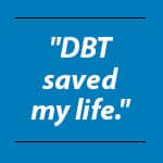 DBT saved my life