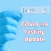 Important COVID-19 Testing Update