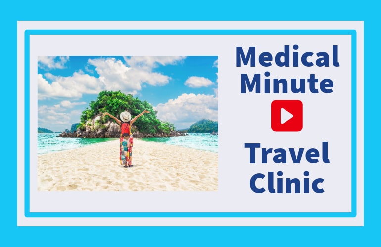 Medical Minute: Travel Clinic